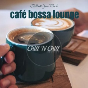 VA - Cafe Bossa Lounge: Chillout Your Mind (2020) MP3
