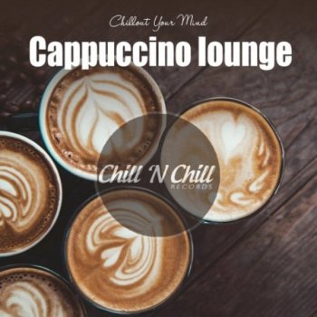 VA - Cappuccino Lounge: Chillout Your Mind (2020) MP3